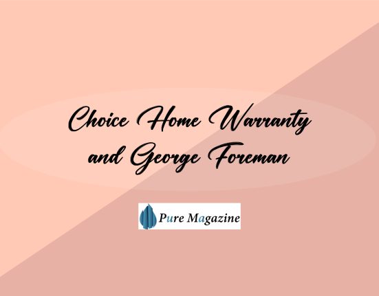 Choice Home Warranty and George Foreman