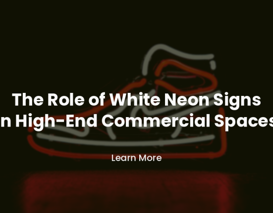The Role of White Neon Signs in High-End Commercial Spaces