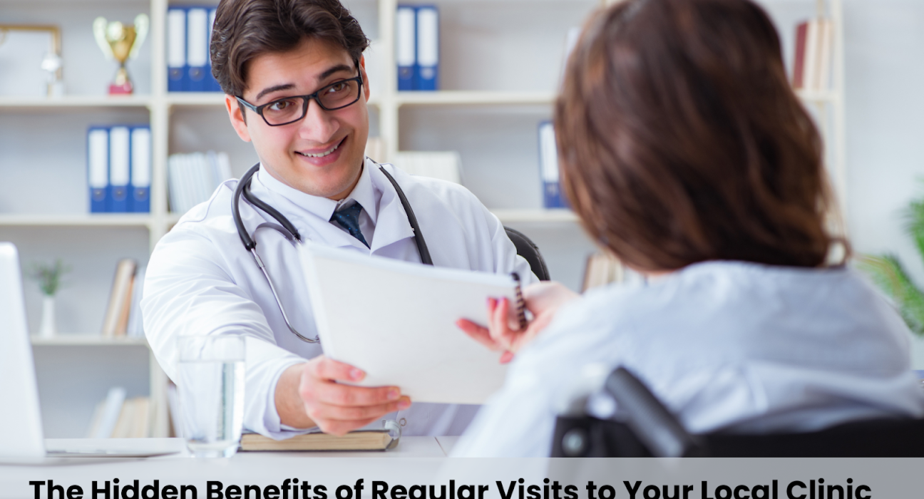 The Hidden Benefits of Regular Visits to Your Local Clinic