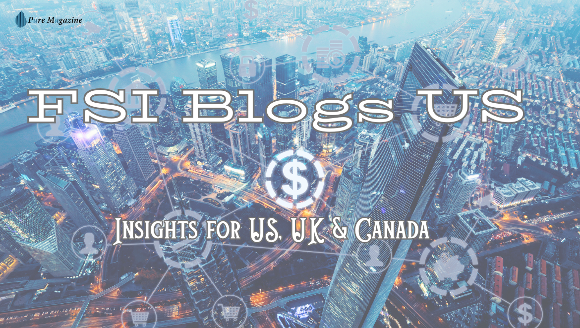 FSI Blogs US Insights For US UK Canada Pure Magazine fsi-blogs-us-insights-for-us-uk-canada-pure-magazine